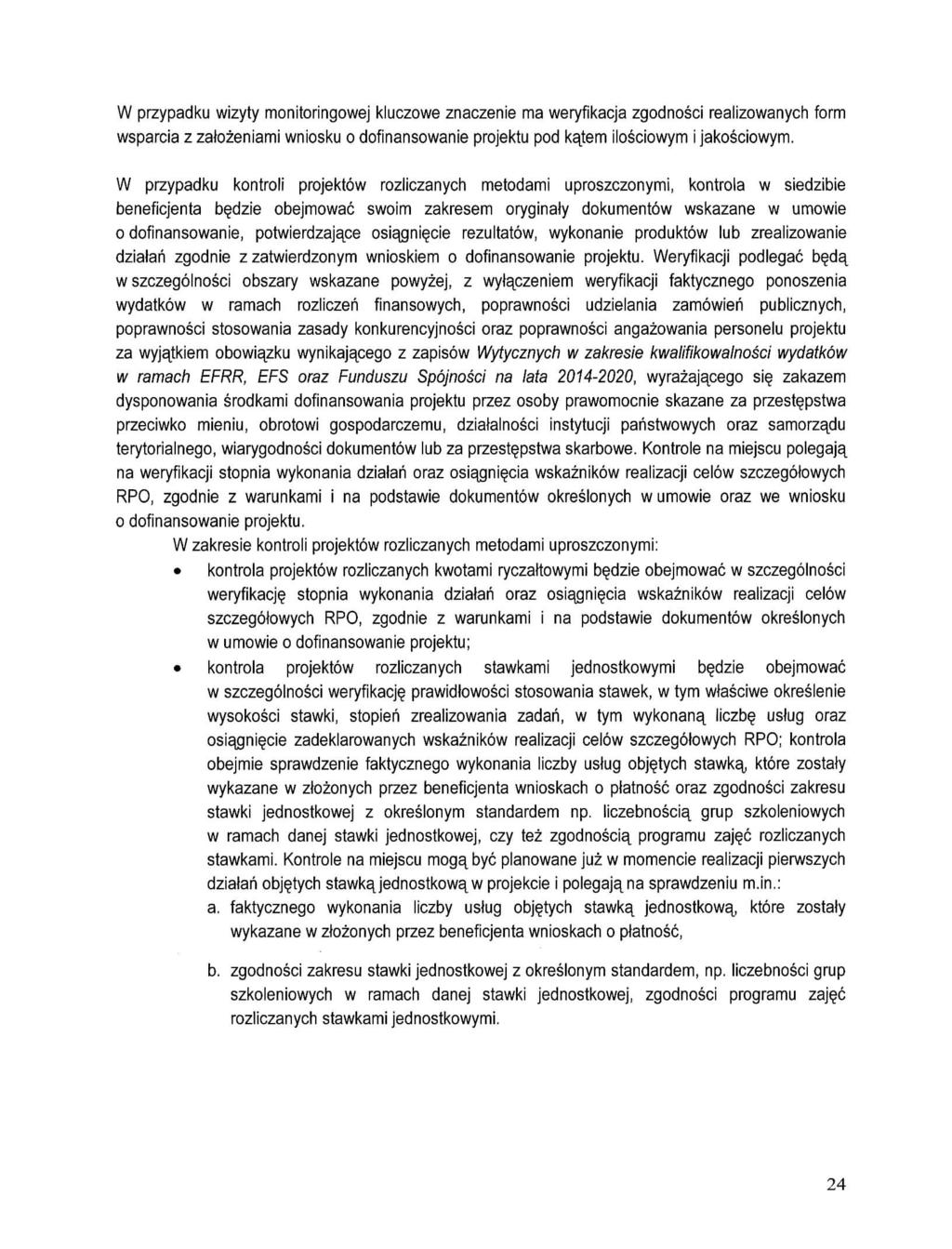 W przypadku wizyty monitoringowej kluczowe znaczenie ma weryfikacja zgodnosci realizowanych form wsparcia z zalozeniami wniosku o dofinansowanie projektu pod katem ilosciowym i jakosciowym.