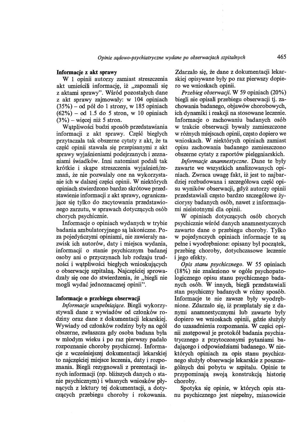 Opinie sądowo-psychiatryczne wydane po obserwacjach szpitalnych 465 Informacje z akt sprawy W l opinii autorzy zamiast streszczenia akt umieścili informację, iż "zapoznali się z aktami sprawy".