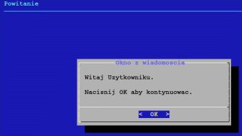 Napis "Powitanie" znajdujący się w tle na górze ekranu możemy wstawić używając opcji - -backtitle: dialog --title "Okno z wiadomoscia"