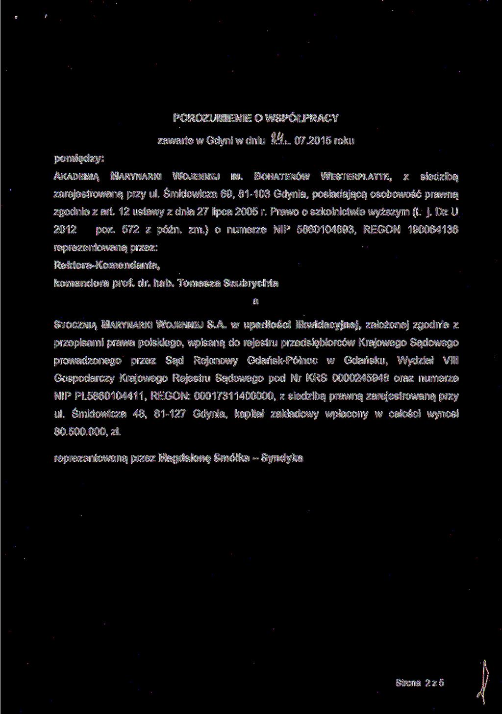 POROZUMIENIE O WSPÓŁPRACY zawarte w Gdyni w dniu W... 07.2015 roku pomiędzy: AKADEMIĄ MARYNARKI WOJENNEJ IM. BOHATERÓW WESTERPLATTE, z siedzibą zarejestrowaną przy ul.