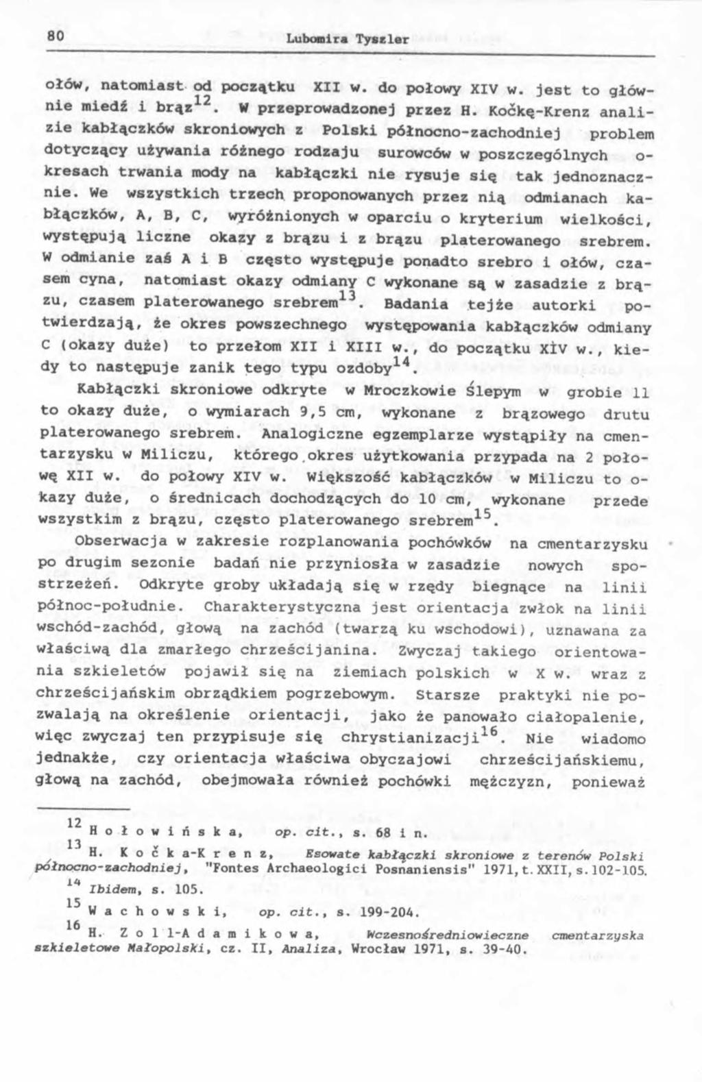 ołów, natomiast od początku XII w. do połowy XIV w. jest to głównie miedź i brąz12. W przeprowadzonej przez H.