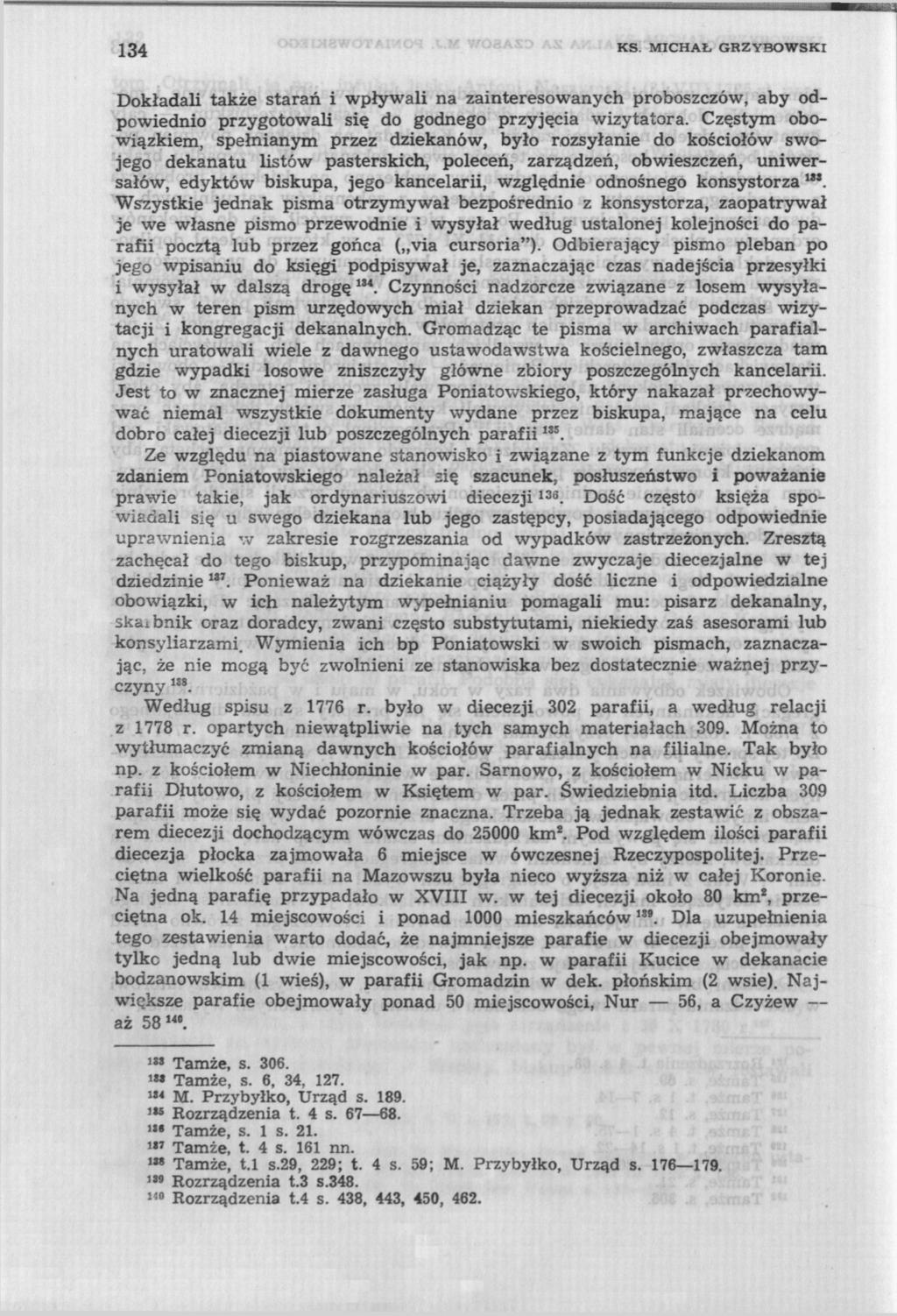 134 KS. MICHAŁ GRZYBOWSKI Dokładali także starań i wpływali na zainteresowanych proboszczów, aby odpowiednio przygotowali się do godnego przyjęcia wizytatora.