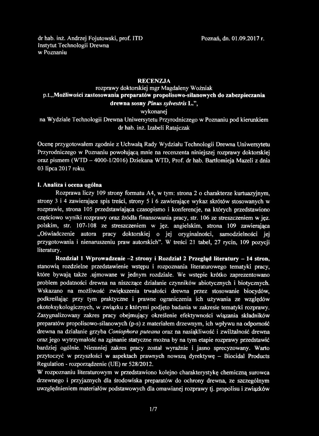 Izabeli Ratajczak Ocenę przygotowałem zgodnie z Uchwałą Rady Wydziału Technologii Drewna Uniwersytetu Przyrodniczego w Poznaniu powołującą mnie na recenzenta niniejszej rozprawy doktorskiej oraz