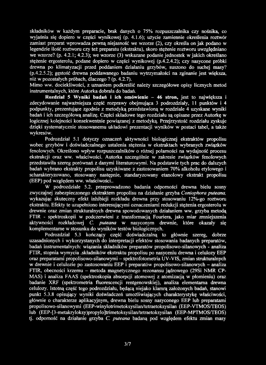 roztworu uwzględniano we wzorze? (p. 4.2.1; 4.2.3); we wzorze (3) wskazane podanie jednostek w jakich określano stężenie ergosterolu, podane dopiero w części wynikowej (p.4.2.4.2); czy nasycone próbki drewna po klimatyzacji przed poddaniem działaniu grzybów, suszono do suchej masy?