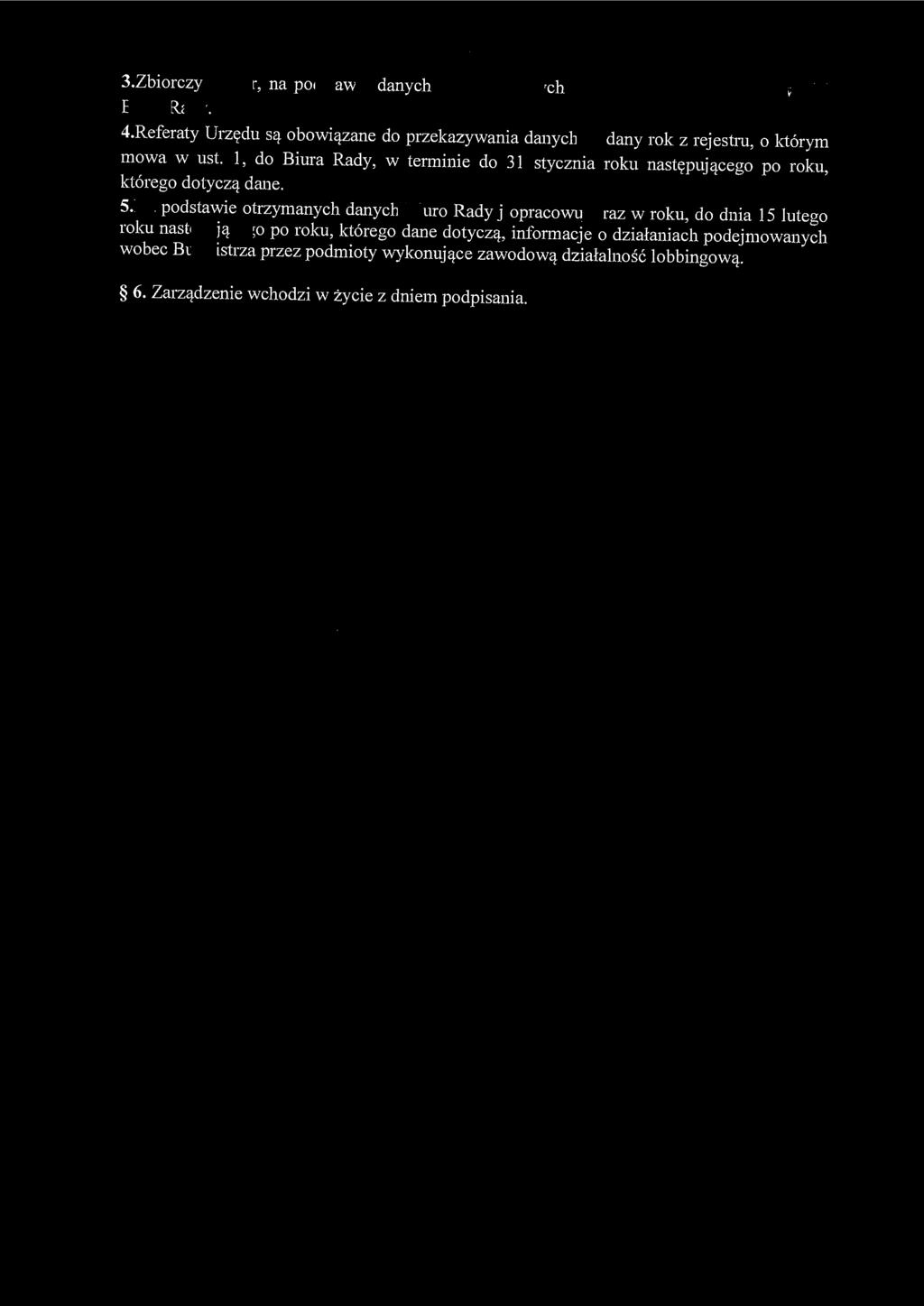 3.Zbiorczy rejestr, na podstawie danych przekazywanych przez Referaty Urzędu, prowadzi Biuro Rady. 4.Referaty Urzędu są obowiązane do przekazywania danych za dany rok z rejestru, o którym mowa w ust.