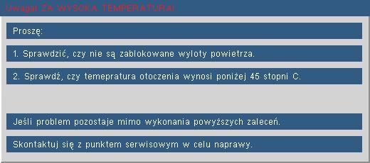 Dodatki Komunikaty ekranowe Ostrzeżenie dotyczące temperatury: Awaria wentylatora: Ostrzeżenie o lampie: Poza zasięgiem: Jeśli pilot zdalnego
