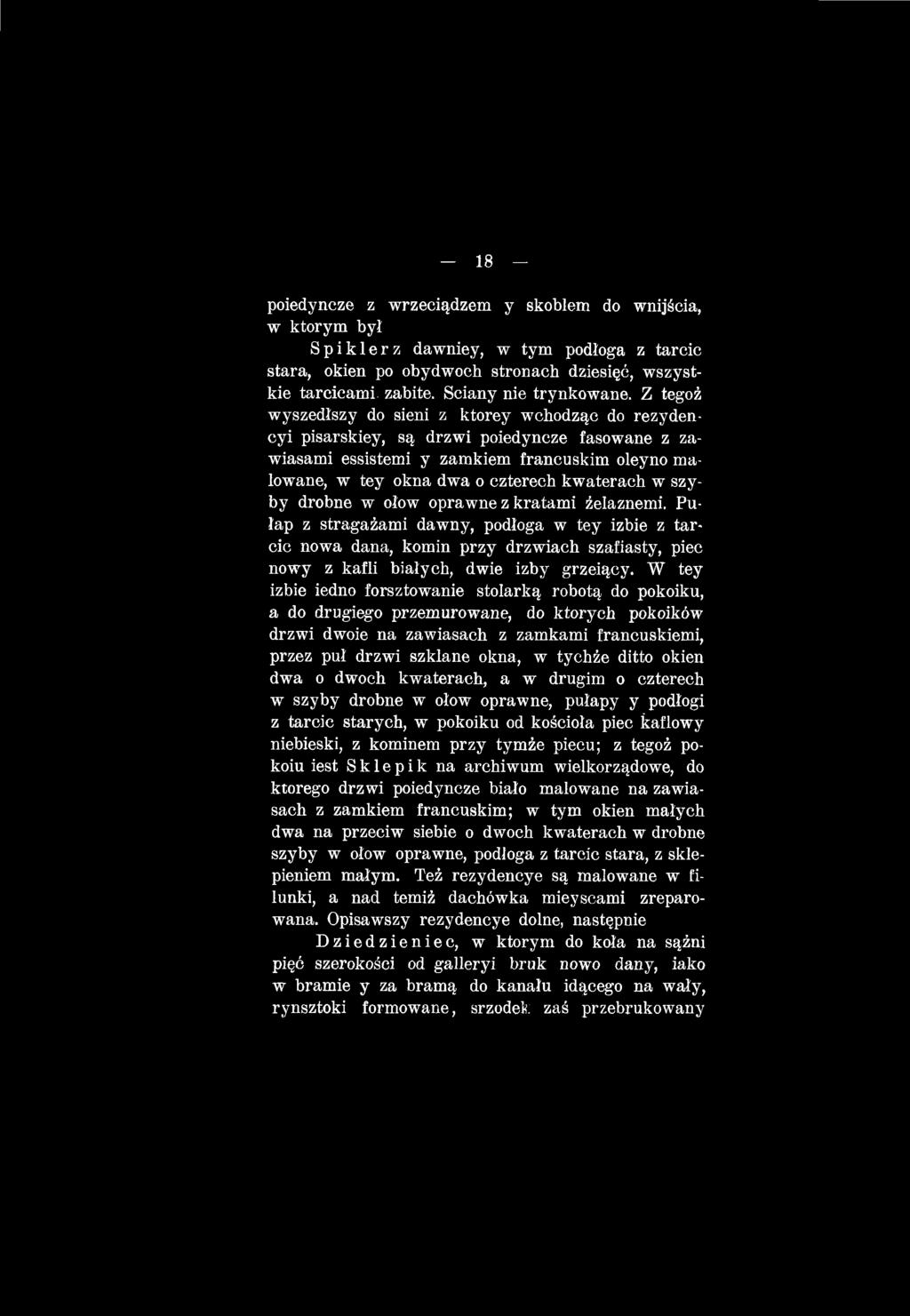 ditto okien dwa o dwóch kwaterach, a w drugim o czterech w szyby drobne w ołow oprawne, pułapy y podłogi z tarcic starych, w pokoiku od kościoła piec kaflowy niebieski, z kominem przy tymże piecu; z