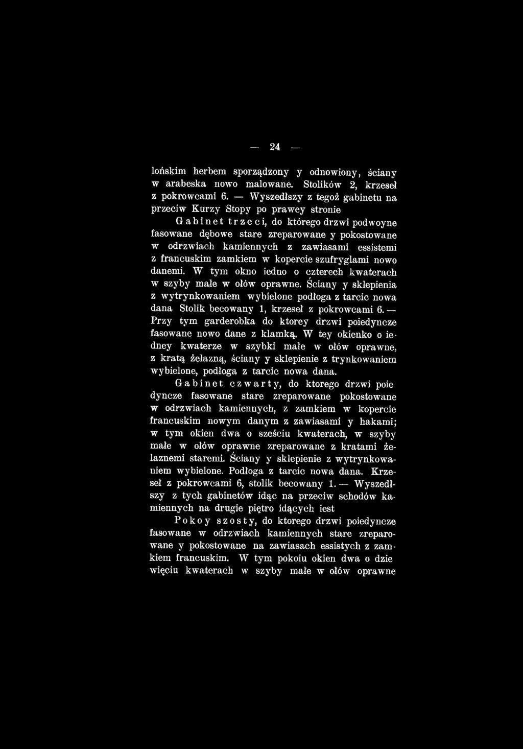 W tey okienko o iedney kwaterze w szybki małe w ołów oprawne, z kratą żelazną, ściany y sklepienie z trynkowaniem wybielone, podłoga z tarcic nowa dana.