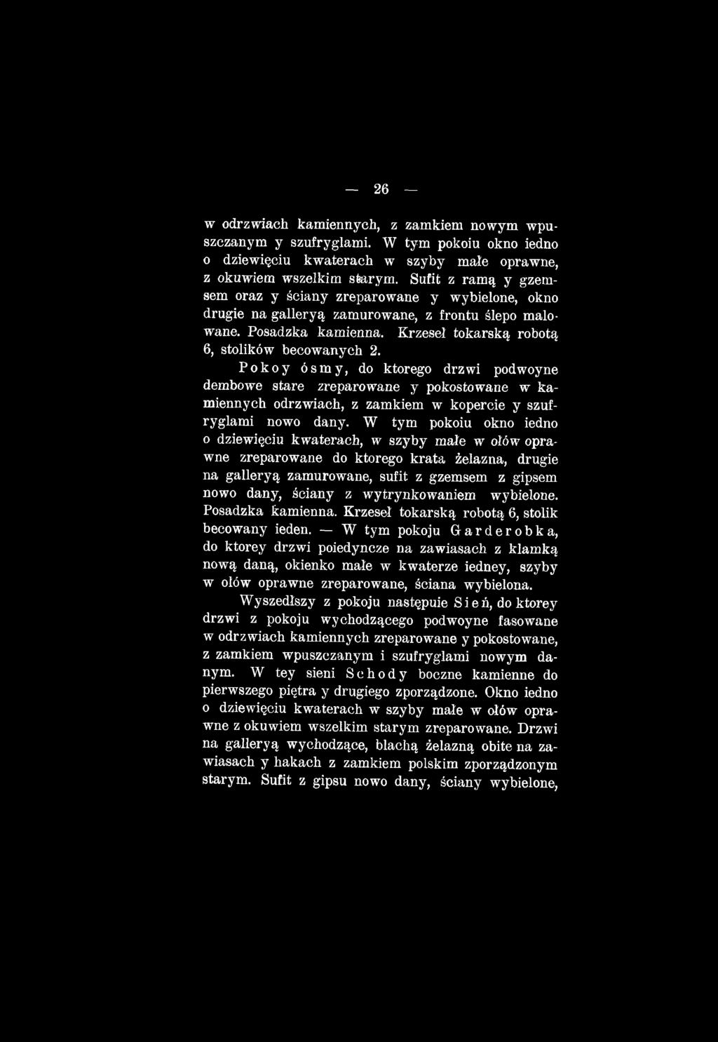 wytrynkowaniem wybielone. Posadzka kamienna. Krzeseł tokarską robotą 6, stolik becowany ieden.