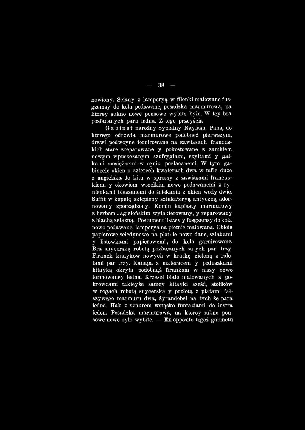 W tym gabinecie okien o czterech kwaterach dwa w tafle duże z angielska do kitu w sprossy z zawiasami francuskiemu y okowiem wszelkim nowo podawanemi z ry nienkami blaszanemi do ściekania z okien