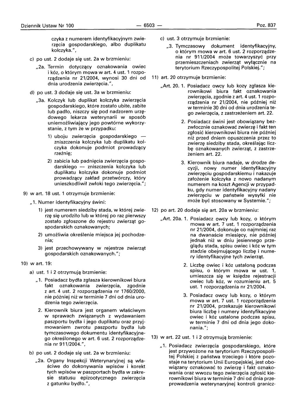 Dziennik Ustaw Nr 100-6503 - Poz. 837 czyka z numerem identyfikacyjnym zwierzecia gospodarskiego, albo duplikatu kolczyka.", c) po ust. 2 dodaje sie ust. 2a w brzmieniu:,,2a.