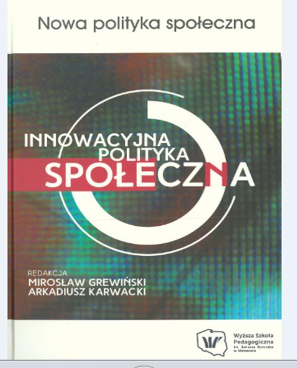 Innowacje w polityce społecznej dla większej odpowiedzialności Innowacyjność była zawsze w polityce społecznej, chociaż jej tak nie nazywano Innowacyjność