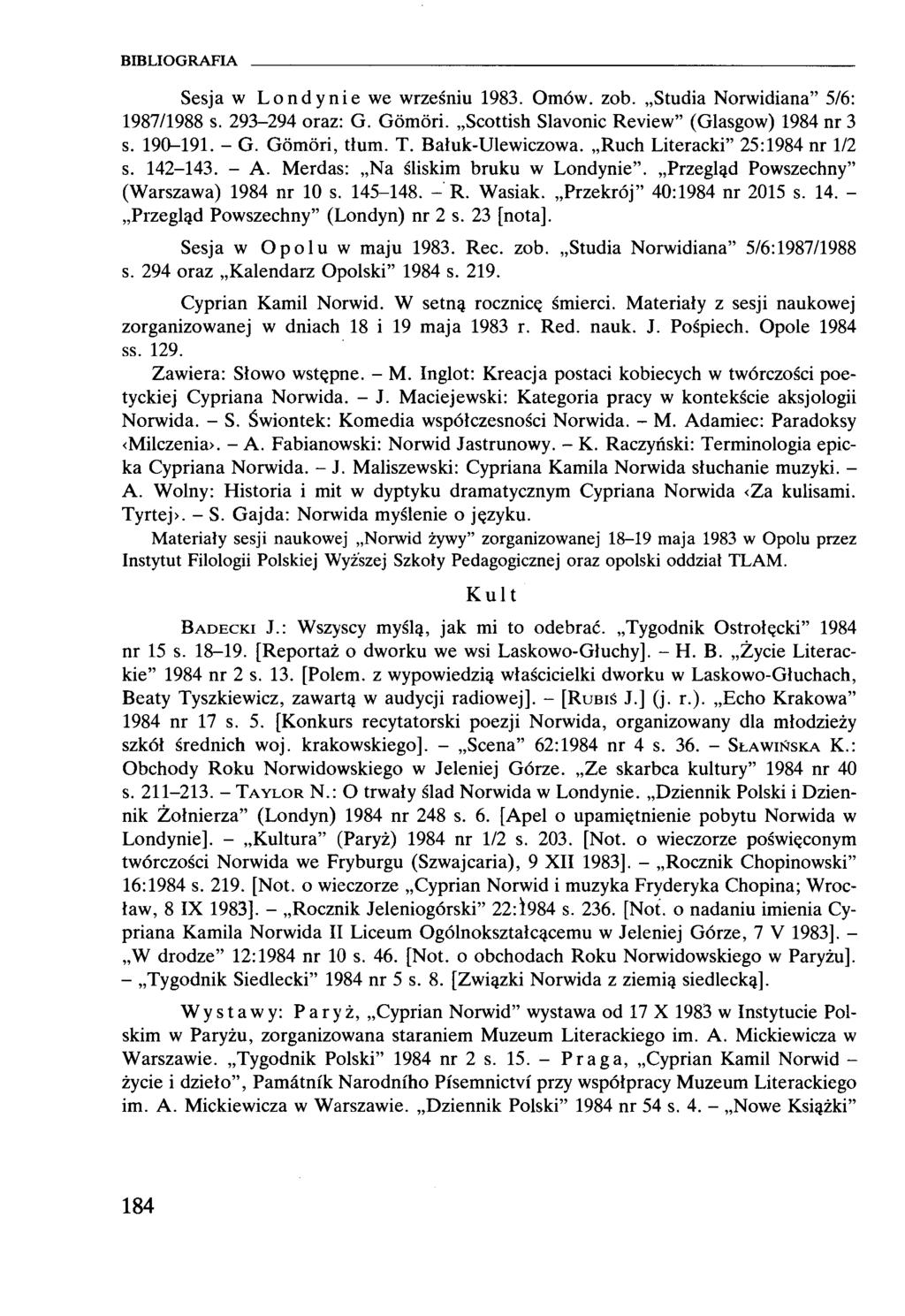 Sesja w Londynie we wrześniu 1983. Omów. zob. Studia Norwidiana 5/6: 1987/1988 s. 293-294 oraz: G. Gómóri. Scottish Slavonic Review (Glasgow) 1984 nr 3 s. 190-191. - G. Gómóri, tłum. T.