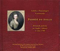 Źródła do dziejów sztuki / Sources for art history T. IA: Izabela z Flemmingów Czartoryska, Podróż do Anglii.
