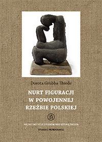 T. 21: Dorota Grubba-Thiede, Nurt figuracji w powojennej rzeźbie polskiej