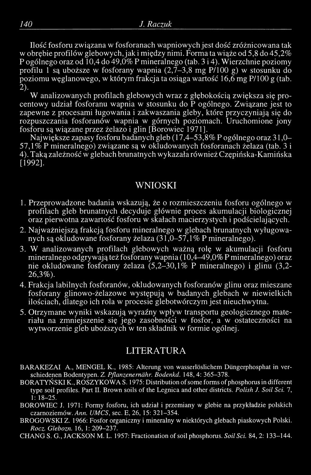 W ierzchnie poziomy profilu 1 są uboższe w fosforany wapnia (2,7-3,8 mg P /l00 g) w stosunku do poziomu węglanowego, w którym frakcja ta osiąga wartość 16,6 mg P/l 00 g (tab. 2).