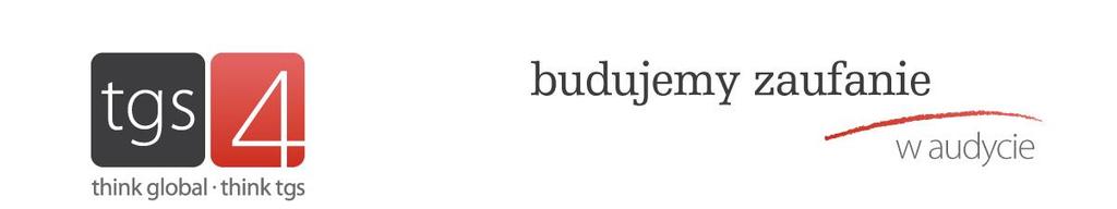 think global think tgs 4AUDYT sp. z o.o. Biuro Poznań Biuro Warszawa ul. Kochanowskiego 24/1 ul. Kochanowskiego 24/1 ul. Chłodna 51 60-846 Poznań 60-846 Poznań 00-867 Warszawa e. biuro@4audyt.pl e.