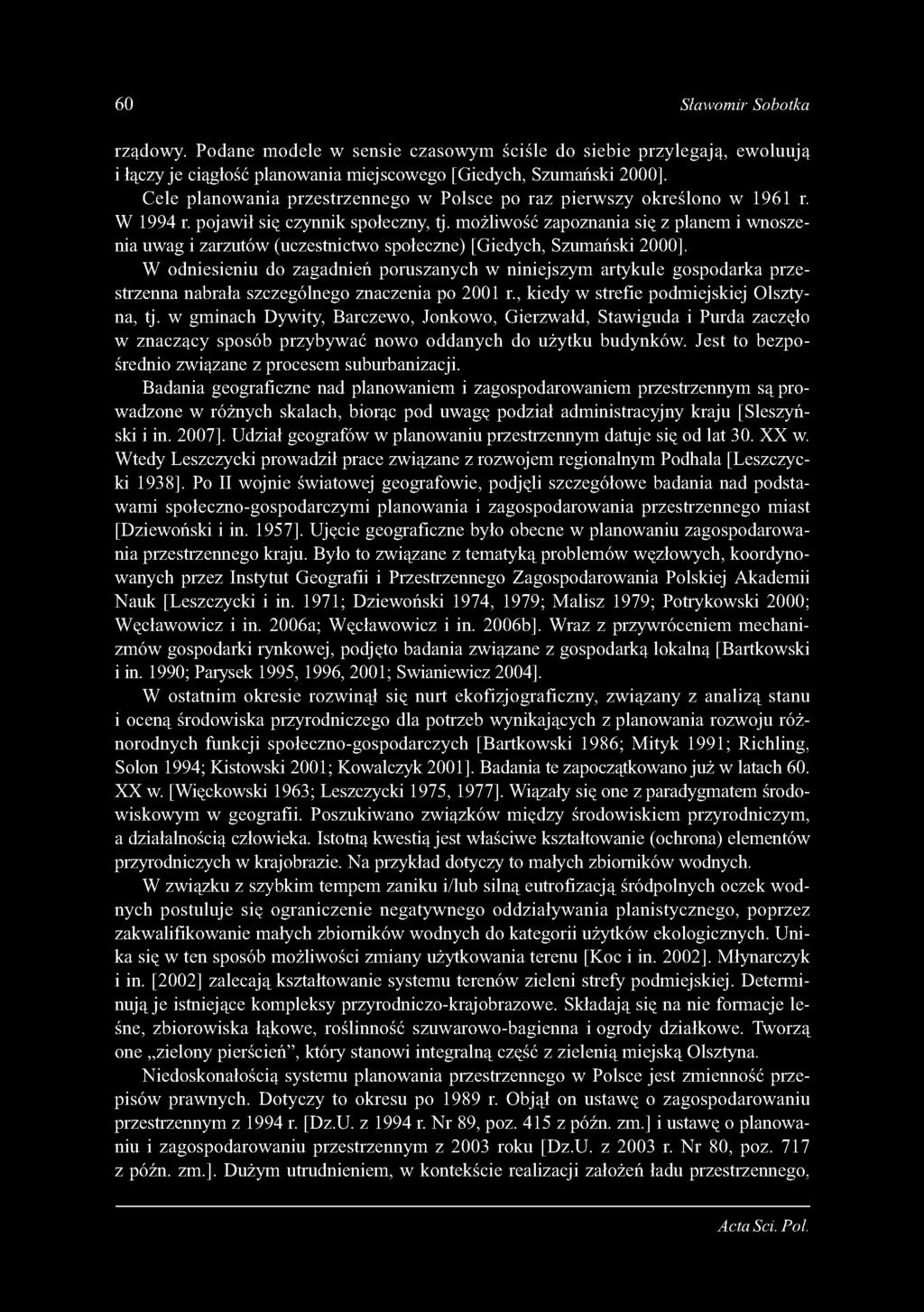 60 Sławomir Sobotka rządowy. Podane m odele w sensie czasow ym ściśle do siebie przylegają, ew oluują i łączy je ciągłość planowania miejscowego [Giedych, Szumański 2000].