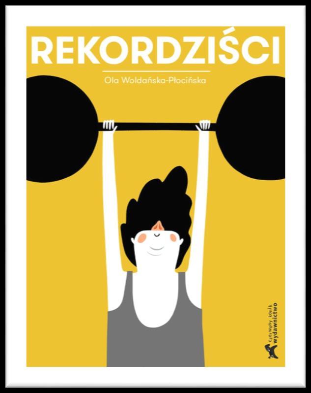 10 S t r o n a L i c z m a n k o w y r e c e n z o w n i k Rekordziści Autor i ilustrator: Aleksandra Woldańska-Płocińska format: 15 20 cm ilość stron: 20 oprawa: książka kartonowa rok wydania: 2016