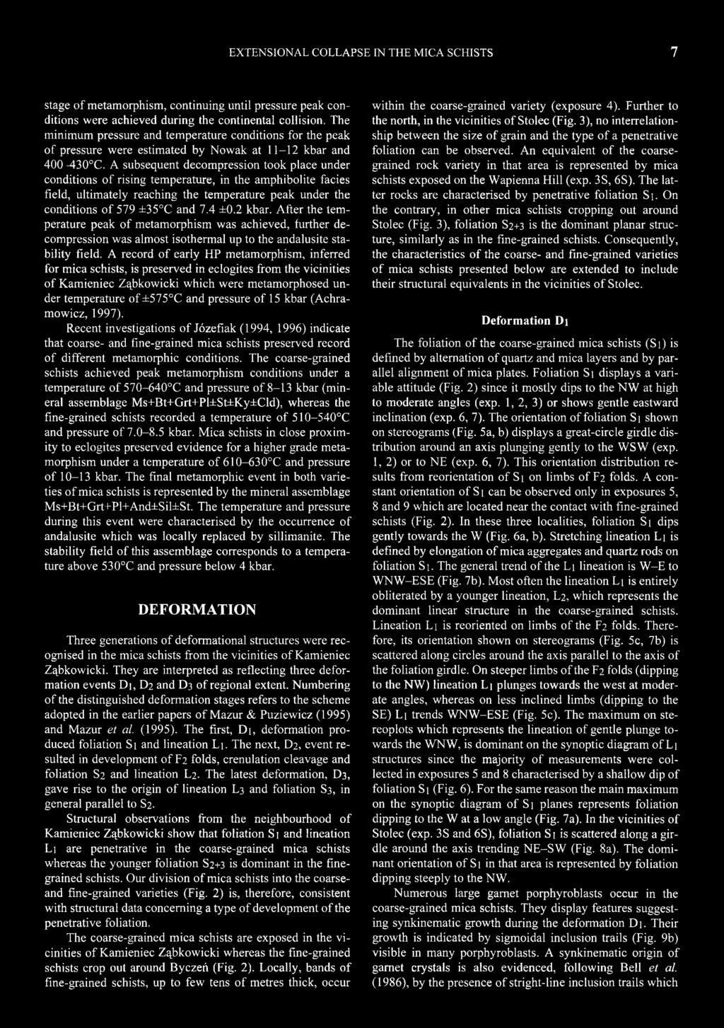 A subsequent decompression took place under conditions of rising temperature, in the amphibolite facies field, ultimately reaching the temperature peak under the conditions of 579 ±35 C and 7.4 ±0.