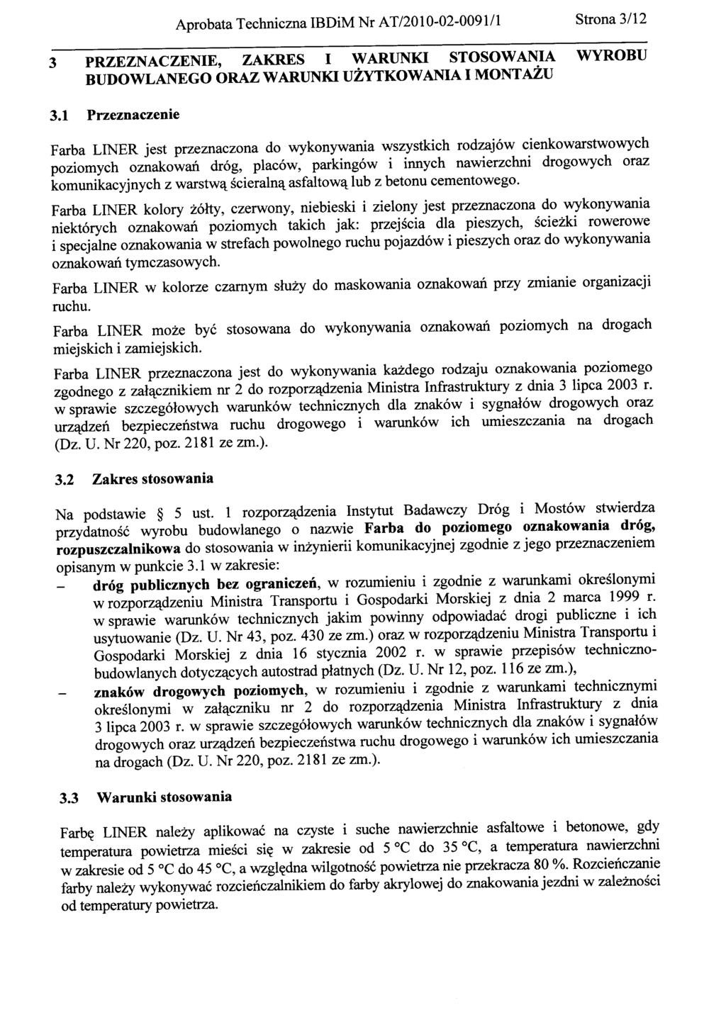3 PRZEZNACZENIE, ZAKRES I WARUNKI STOSOWANIA WYROBU BUDOWLANEGO ORAZ WARUNKI UŻYTKOWANIA I MONTAŻU Farba LINER jest przeznaczona do wykonywania wszystkich rodzajów cienkowarstwowych poziomych