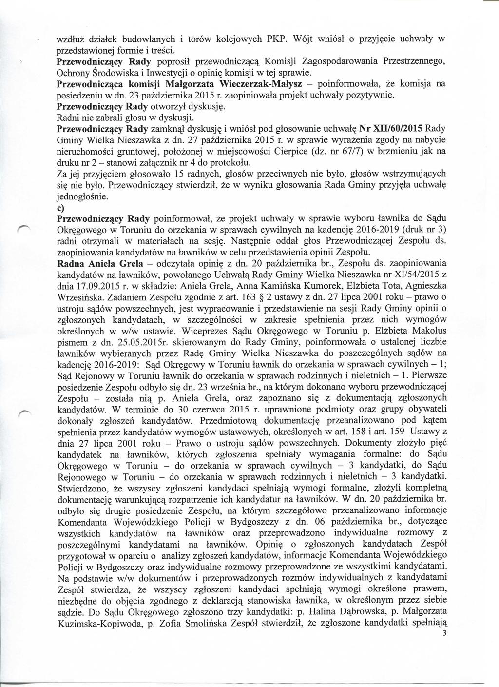 wzdluz dzialek budowlanych i torow kolejowych PKP. Wojt wniosi o przyj^cie uchwaly w przedstawionej formie i tresci. Przewodniczqcy Rady poprosil przewodniczq.