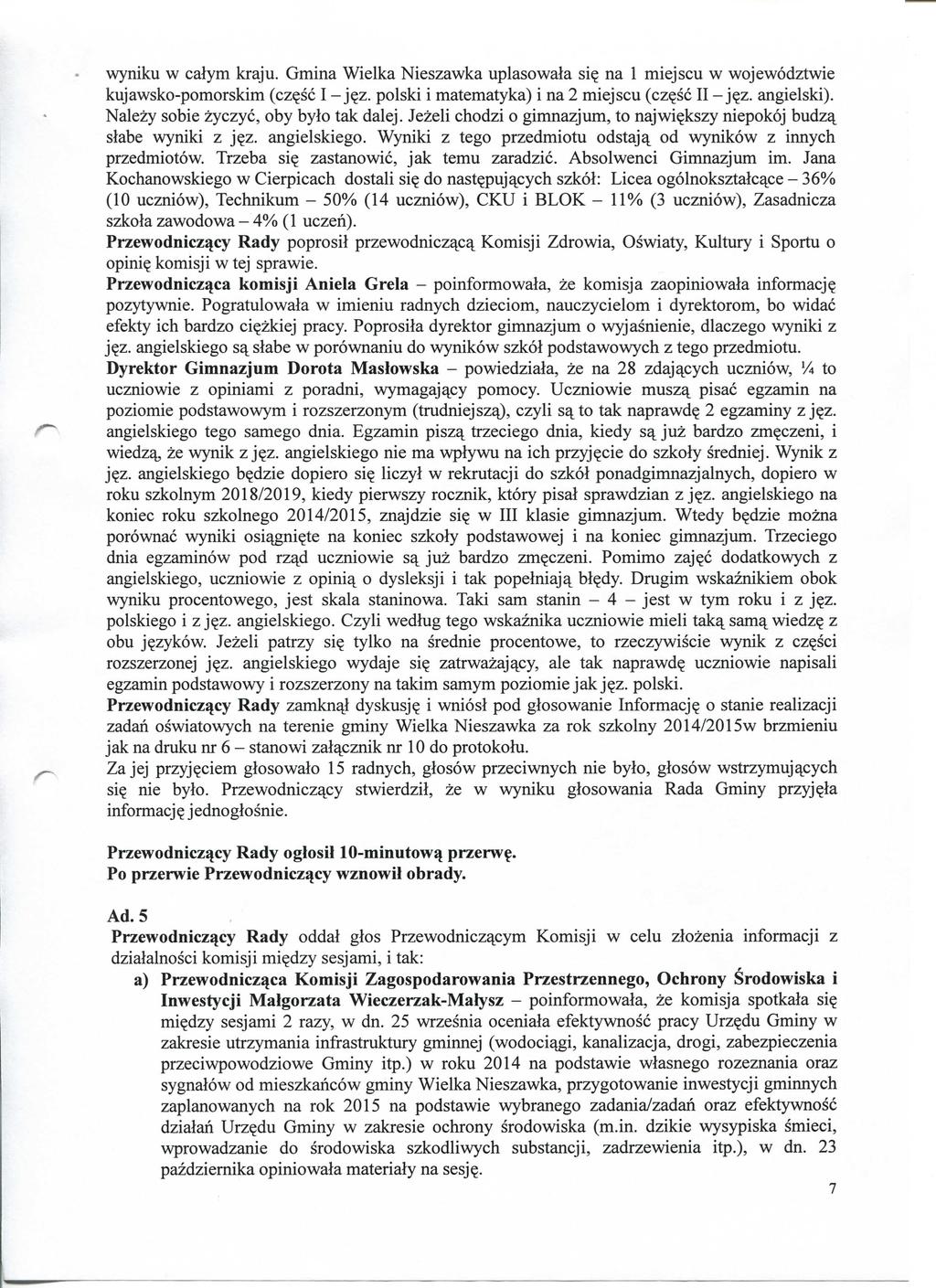 wyniku w calym kraju. Gmina Wielka Nieszawka uplasowala si? na 1 miejscu w wojewodztwie kujawsko-pomorskim (cz?sc I - j?z. polski i matematyka) i na 2 miejscu (cz?sc II - j?z. angielski).