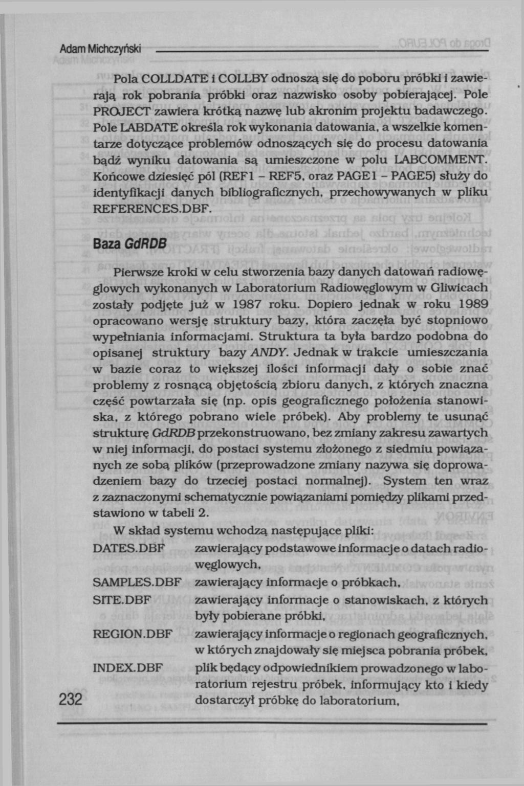 Pola COLLDATE i COLLBY odnoszą się do poboru próbki i zawierają rok pobrania próbki oraz nazwisko osoby pobierającej. Pole PROJECT zawiera krótką nazwę lub akronim projektu badawczego.