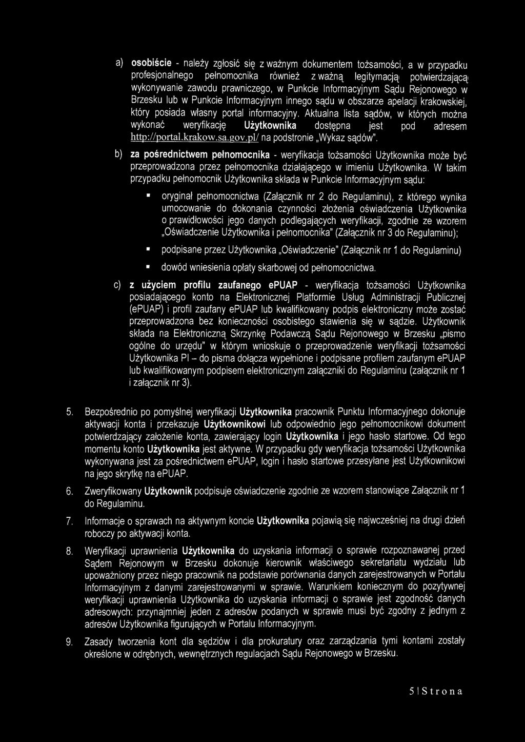 a) osobiście - należy zgłosić się z ważnym dokumentem tożsamości, a w przypadku profesjonalnego pełnomocnika również z ważną legitymacją potwierdzającą wykonywanie zawodu prawniczego, w Punkcie