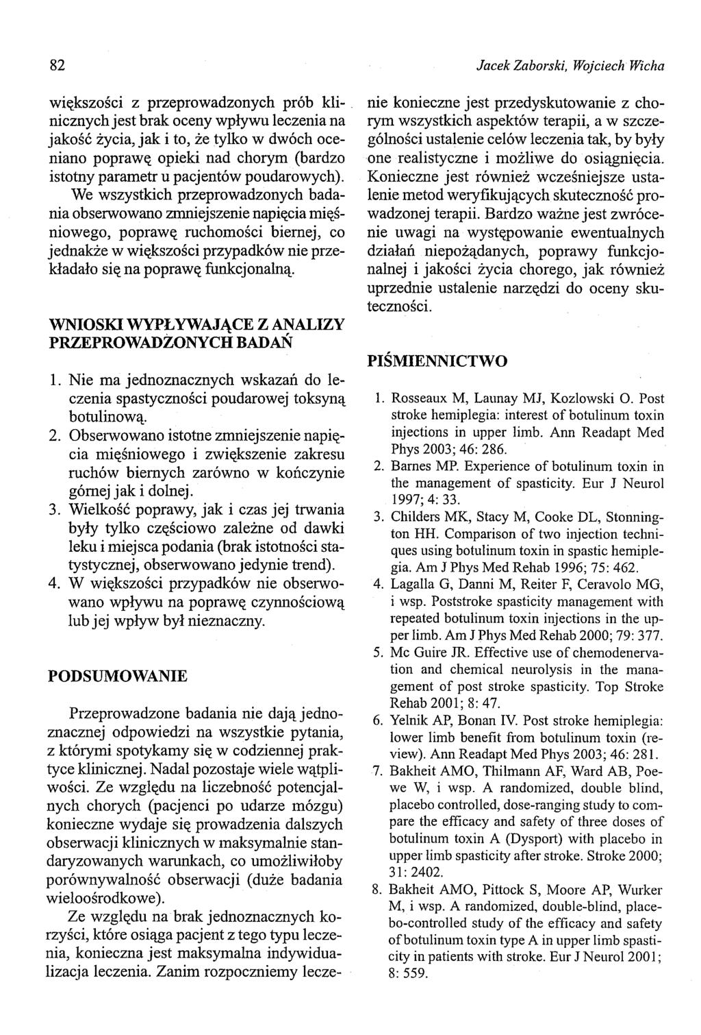 82 większości z przeprowadzonych prób klinicznych jest brak oceny wpływu leczenia na jakość życia, jak i to, że tylko w dwóch oceniano poprawę opieki nad chorym (bardzo istotny parametr u pacjentów