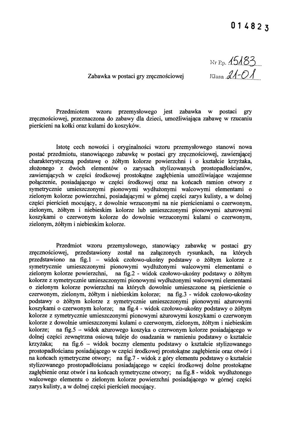 Zabawka w postaci gry zręcznościowej Przedmiotem wzoru przemysłowego jest zabawka w postaci gry zręcznościowej, przeznaczona do zabawy dla dzieci, umożliwiająca zabawę w rzucaniu pierścieni na kołki