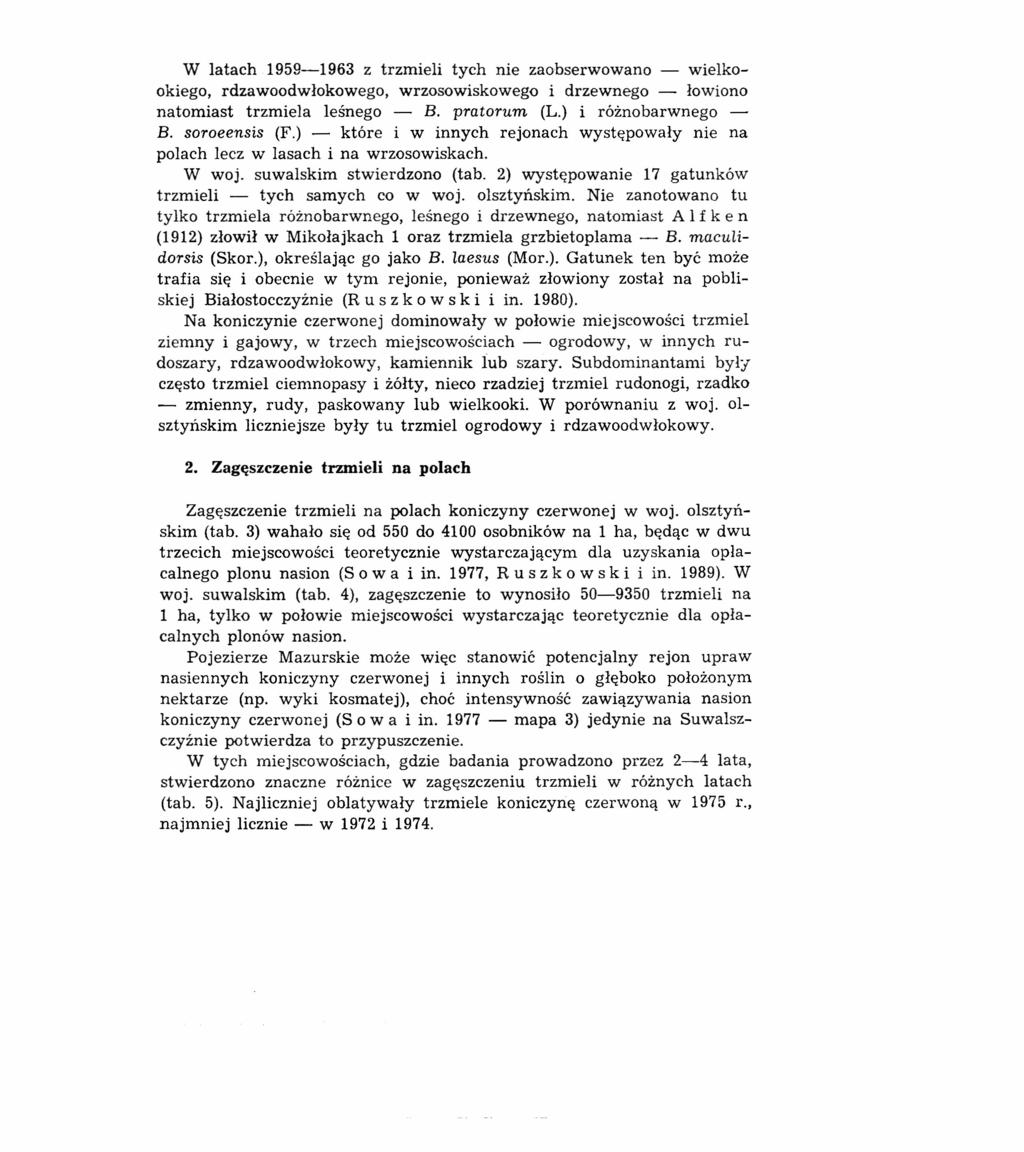 W latach 1959-1963 z trzieli tych nie zaobserwowano - wielkookiego, rdzawoodwłokowego, wrzosowiskowego i drzewnego - łowiono natoiast trziela leśnego - B. pratoru (L.) i różnobarwnego B.
