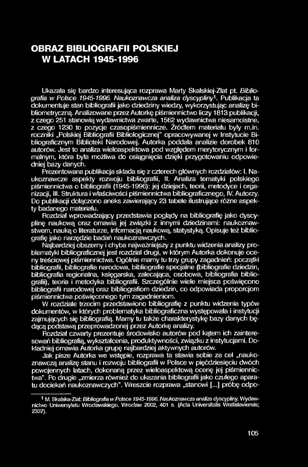 OBRAZ BIBLIOGRAFII POLSKIEJ W LATACH 1945-1996 Ukazała się bardzo interesująca rozprawa Marty Skalskiej-Zlat pt. Bibliografia w Polsce 1945-1996. Naukoznawcza analiza dyscypliny'.