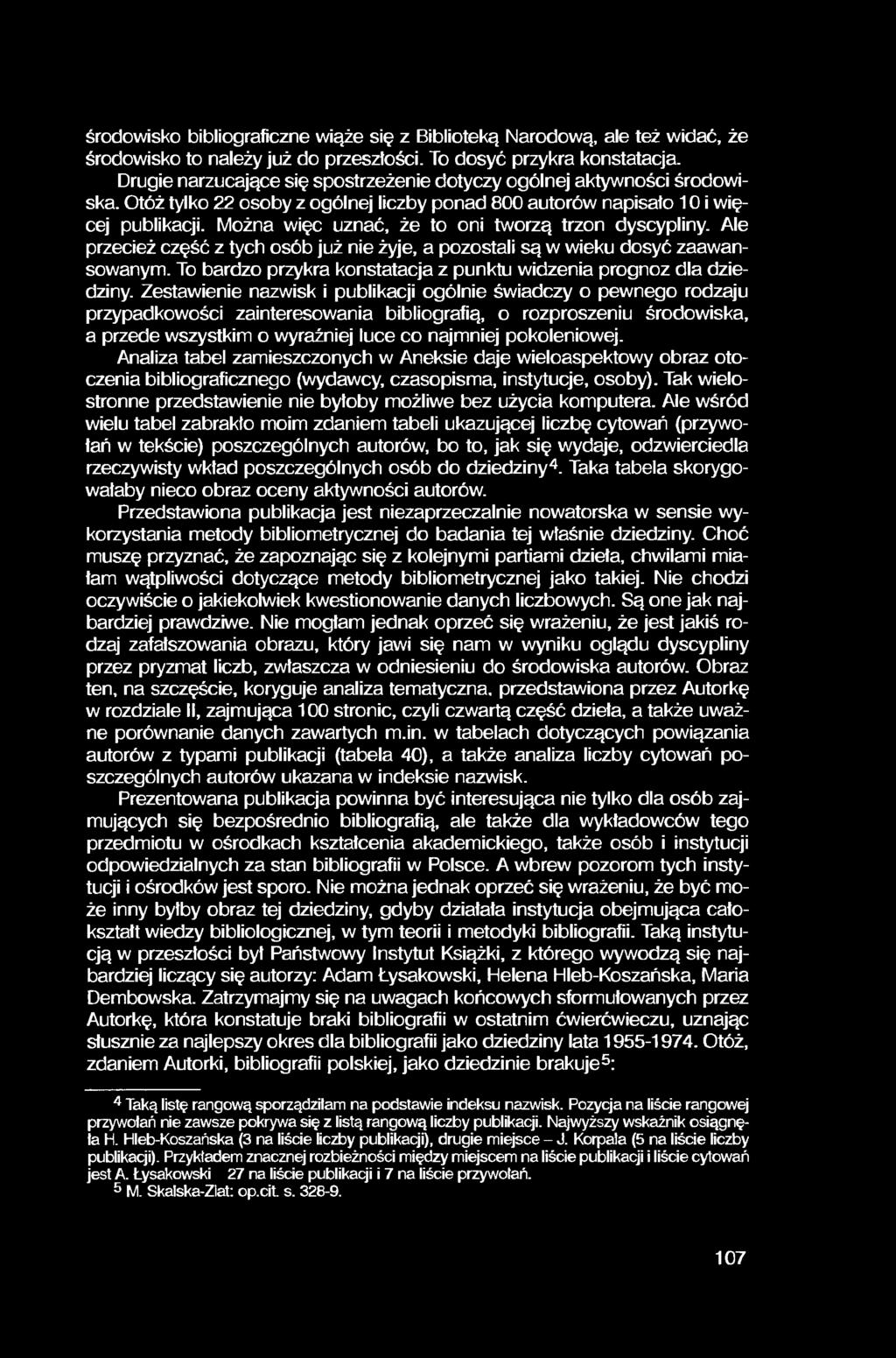 środowisko bibliograficzne wiąże się z Biblioteką Narodową, ale też widać, że środowisko to należy już do przeszłości. To dosyć przykra konstatacja.
