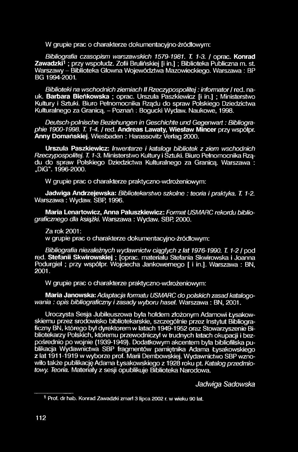 W grupie prac o charakterze dokumentacyjno-źródłowym: Bibliografia czasopism warszawskich 1579-1981. T. 1-3. / oprać. Konrad Zawadzki1 ; przy wspotudz. Zofii Brulińskiej [i in.