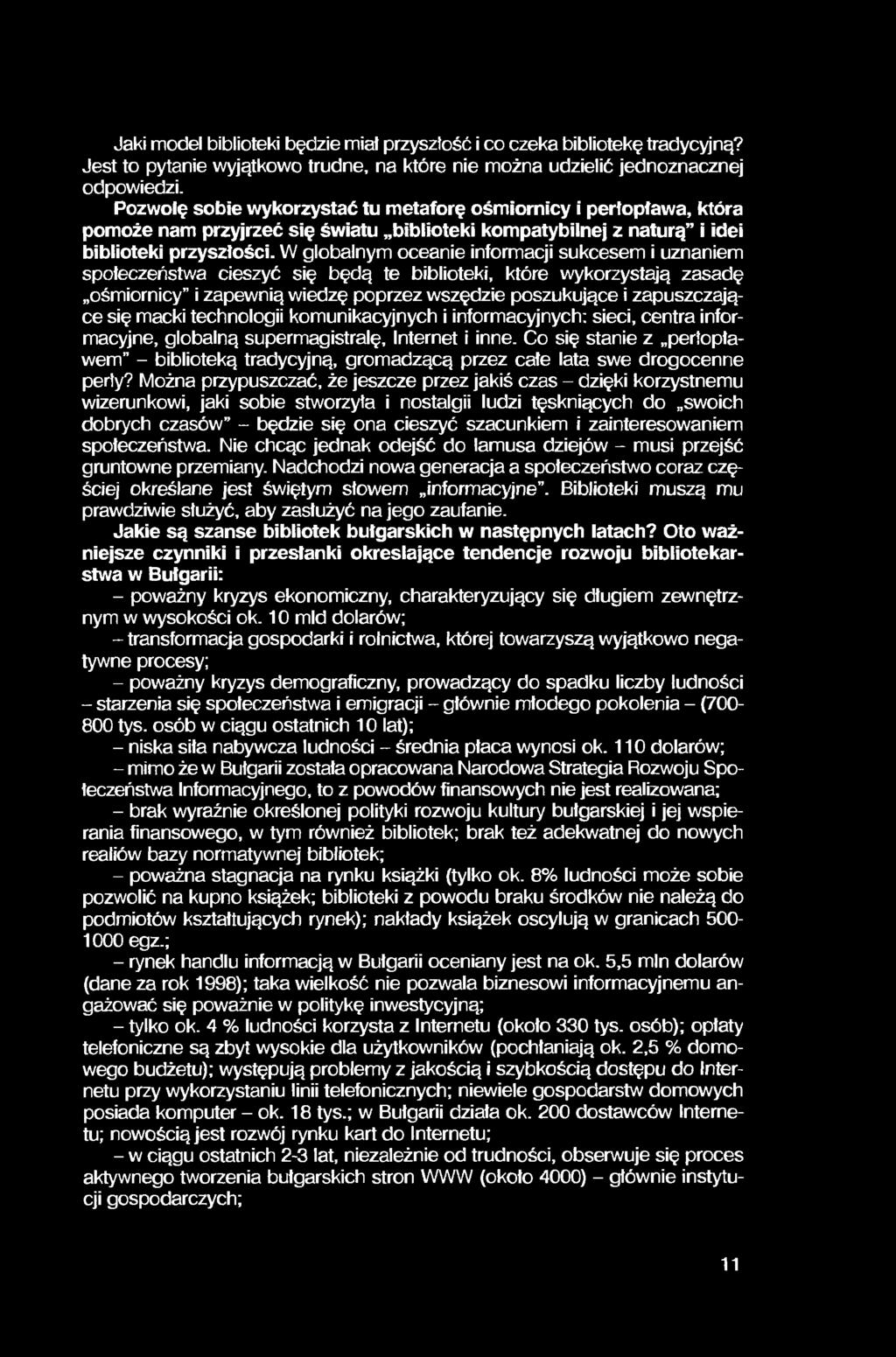 Jaki model biblioteki będzie miał przyszłość i co czeka bibliotekę tradycyjną? Jest to pytanie wyjątkowo trudne, na które nie można udzielić jednoznacznej odpowiedzi.