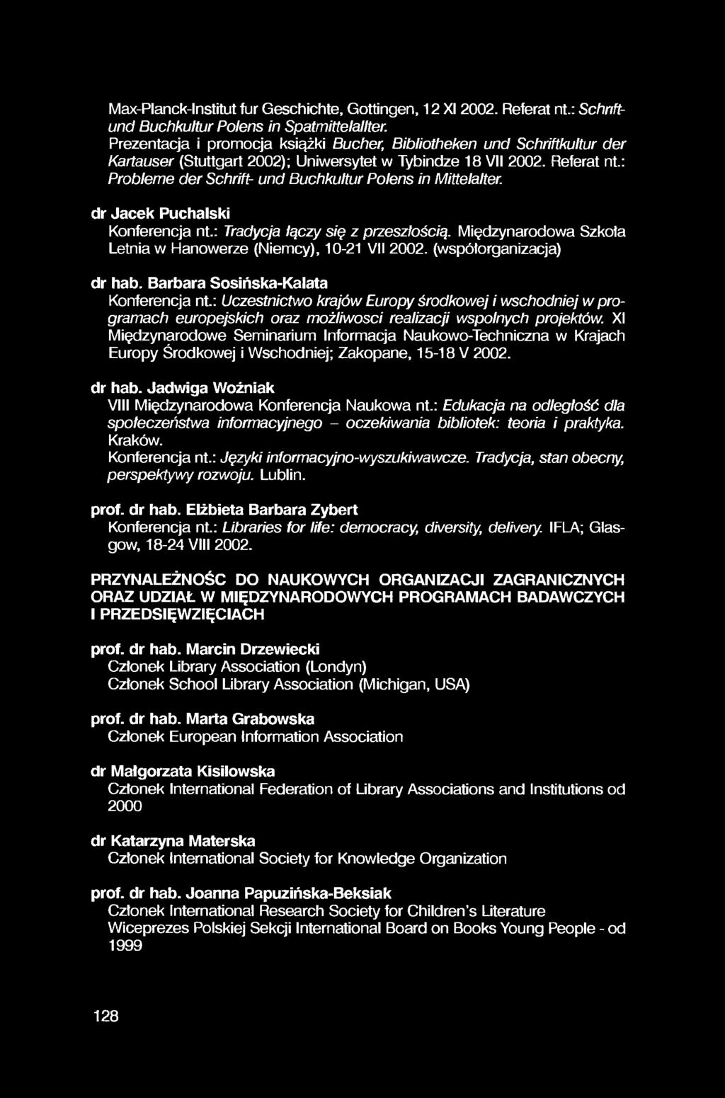 Max-Planck-lnstitut fur Geschichte, Gottingen, 12 XI 2002. Referat nt.: Schriftund Buchkultur Polens in Spatmittelallter.