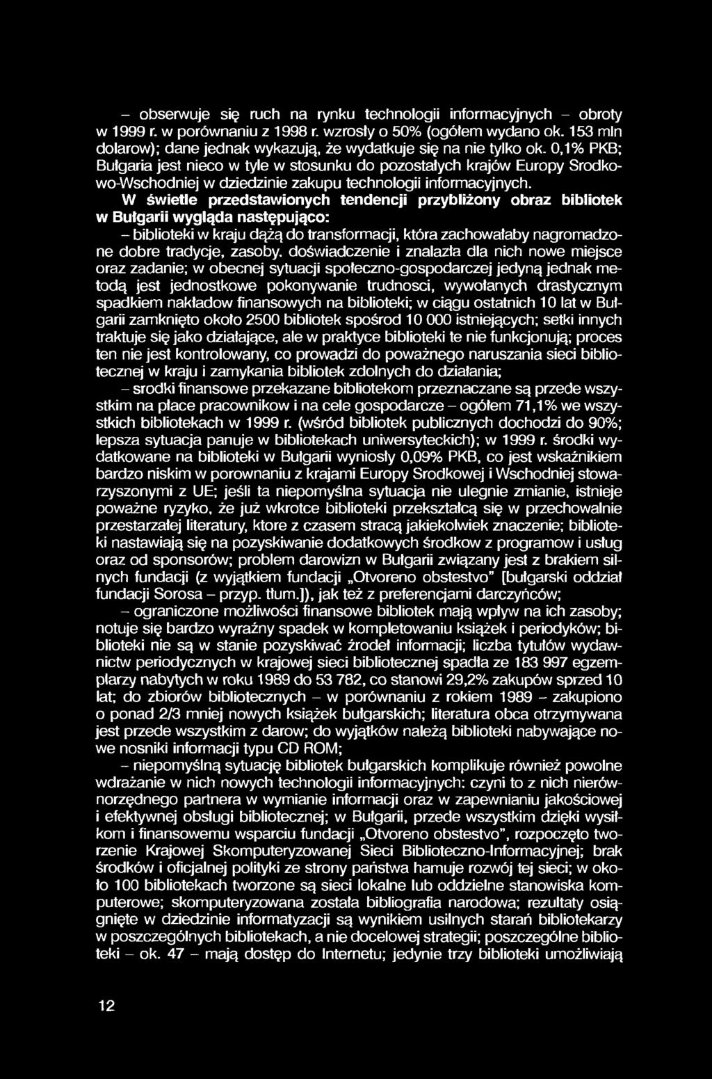 - obserwuje się ruch na rynku technologii informacyjnych - obroty w 1999 r. w porównaniu z 1998 r. wzrosły o 50% (ogółem wydano ok.