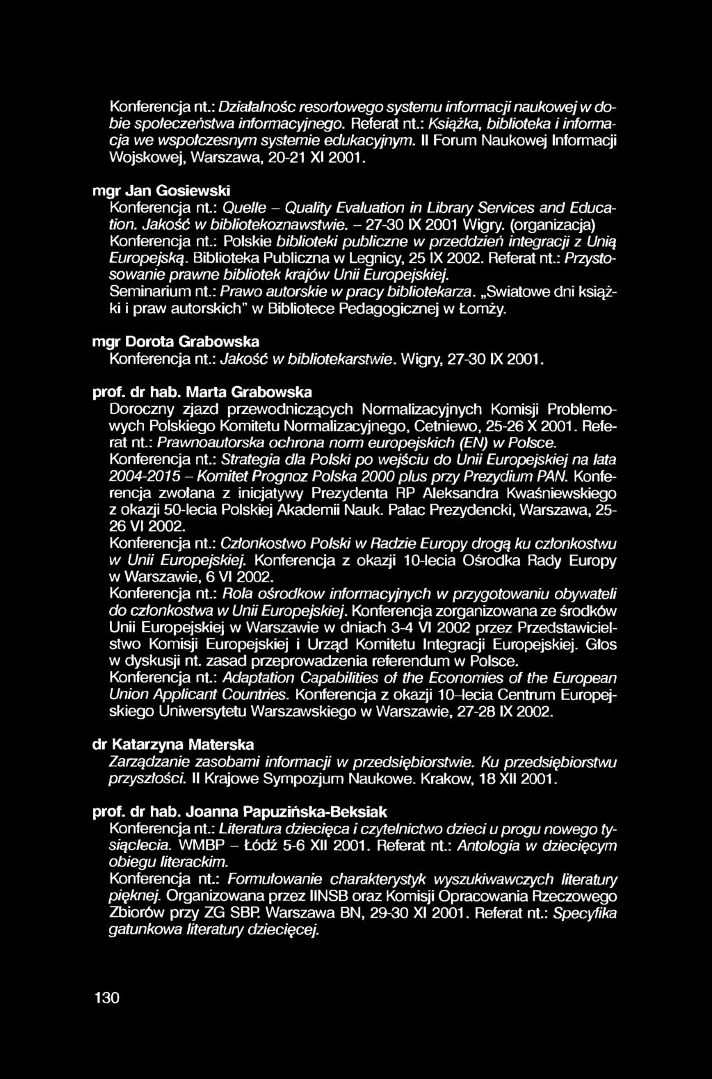 Konferencja nt.: Działalność resortowego systemu informacji naukowej w dobie społeczeństwa informacyjnego. Referat nt.: Książka, biblioteka i informacja we współczesnym systemie edukacyjnym.