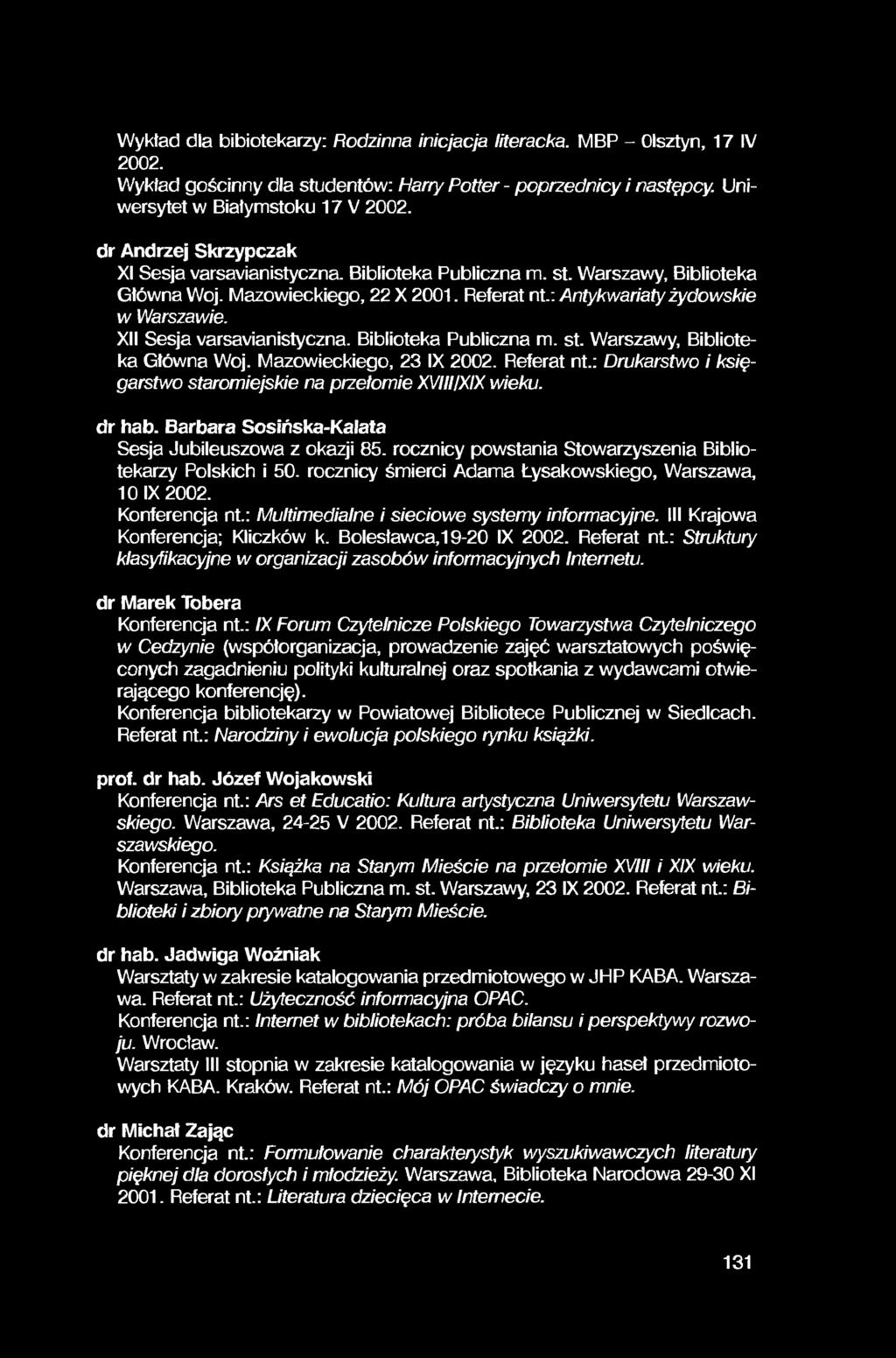 Wyktad dla bibiotekarzy: Rodzinna inicjacja literacka. MBP - Olsztyn, 17 IV 2002. Wykfad gościnny dla studentów: Harry Potter - poprzednicy i następcy. Uniwersytet w Białymstoku 17 V 2002.