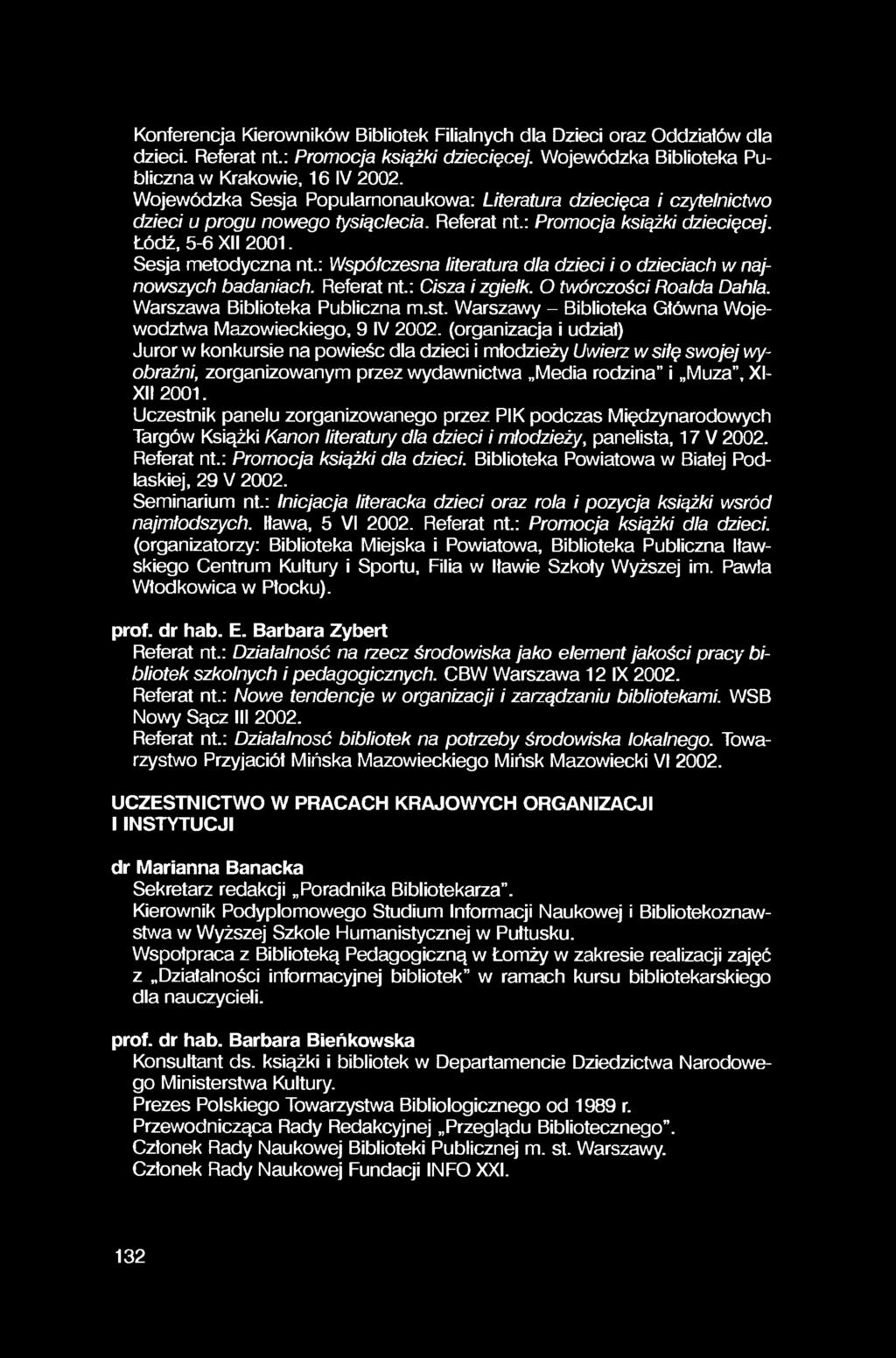 Konferencja Kierowników Bibliotek Filialnych dla Dzieci oraz Oddziałów dla dzieci. Referat nt.: Promocja książki dziecięcej. Wojewódzka Biblioteka Publiczna w Krakowie, 16 IV 2002.