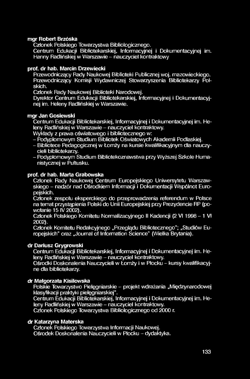 mgr Robert Brzóska Członek Polskiego Towarzystwa Bibliologicznego. Centrum Edukacji Bibliotekarskiej, Informacyjnej i Dokumentacyjnej im.
