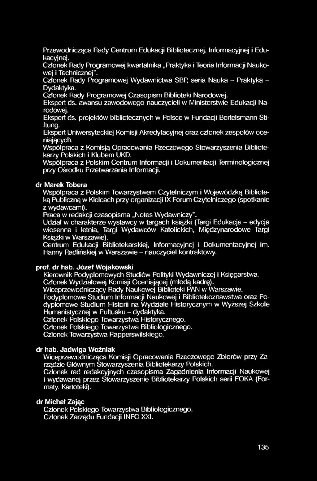 Przewodnicząca Rady Centrum Edukacji Bibliotecznej, Informacyjnej i Edukacyjnej. Członek Rady Programowej kwartalnika Praktyka i Teoria Informacji Naukowej i Technicznej.