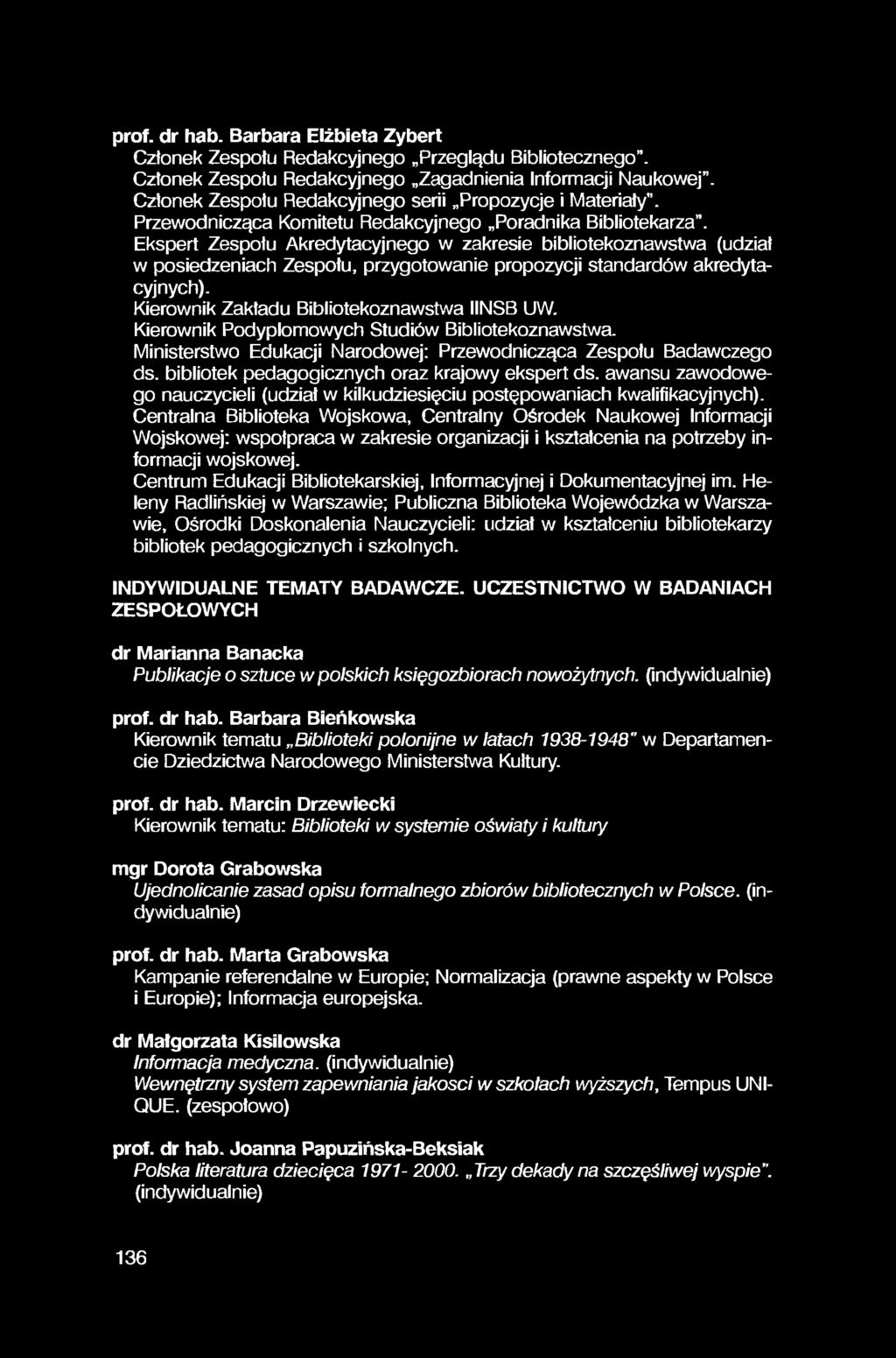 prof. dr hab. Barbara Elżbieta Zybert Członek Zespołu Redakcyjnego Przeglądu Bibliotecznego. Członek Zespołu Redakcyjnego Zagadnienia Informacji Naukowej".