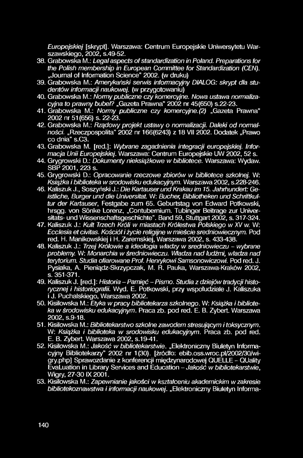 Europejskiej [skrypt]. Warszawa: Centrum Europejskie Uniwersytetu Warszawskiego, 2002, s.49-52. 38. Grabowska M.: Legal aspects of standardization in Poland.