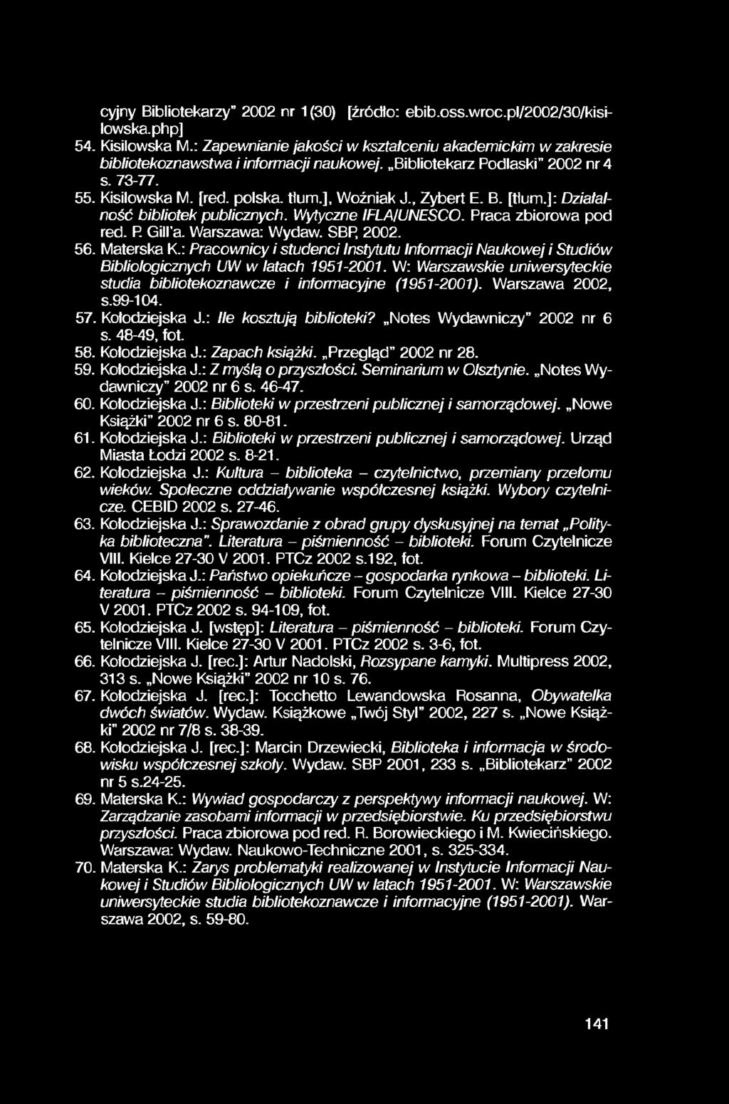 cyjny Bibliotekarzy 2002 nr 1 (30) [źródło: ebib.oss.wroc.pl/2002/30/kisilowska.php] 54. Kisilowska M.