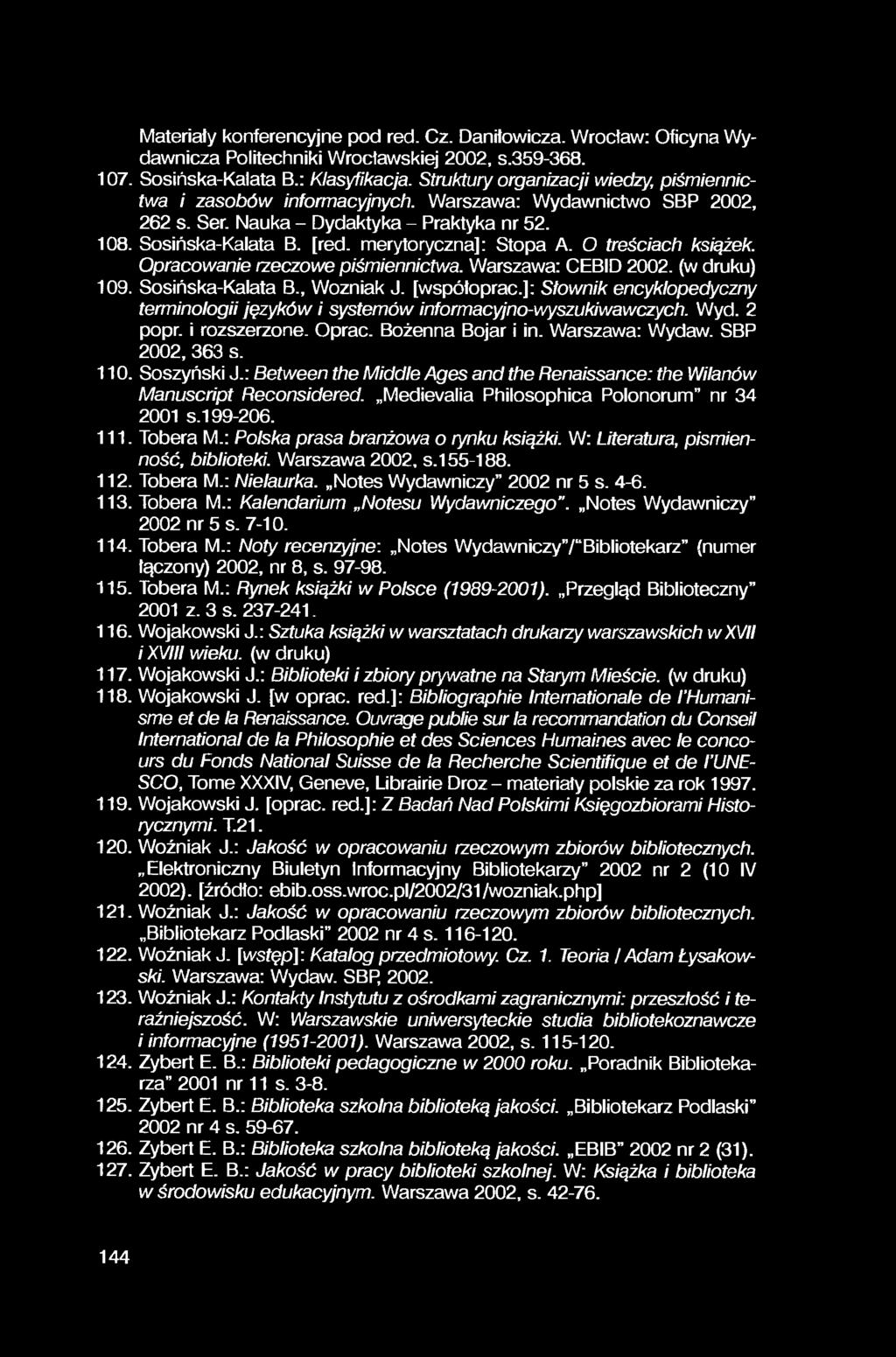 Materiały konferencyjne pod red. Cz. Daniłowicza. Wrocław: Oficyna Wydawnicza Politechniki Wrocławskiej 2002, s.359-368. 107. Sosińska-Kalata B.: Klasyfikacja.