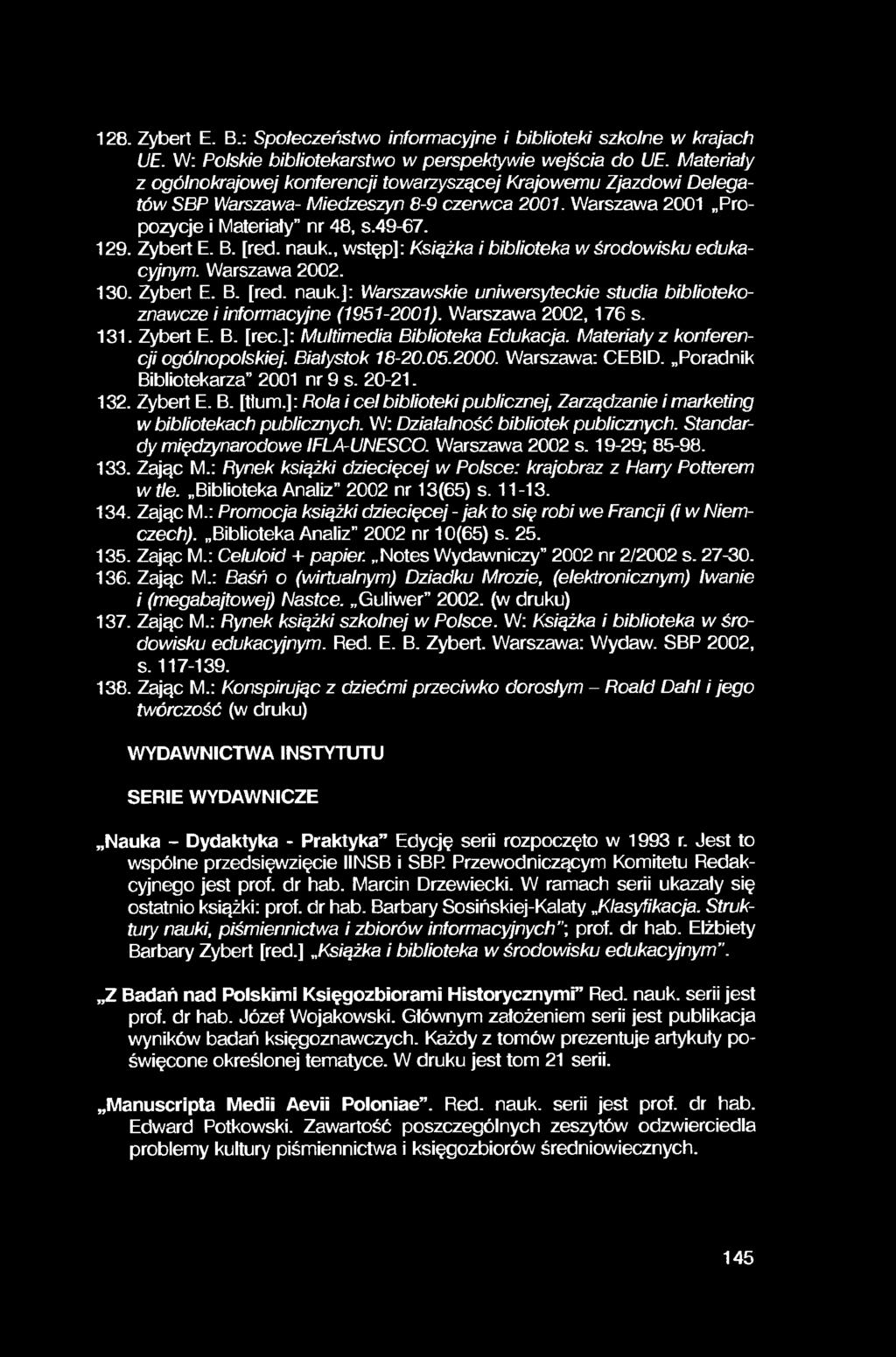 128. Zybert E. B.: Społeczeństwo informacyjne i biblioteki szkolne w krajach UE. W: Polskie bibliotekarstwo w perspektywie wejścia do UE.