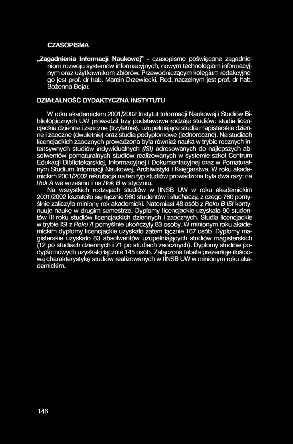 CZASOPISMA Zagadnienia Informacji Naukowej - czasopismo poświęcone zagadnieniom rozwoju systemów informacyjnych, nowym technologiom informacyjnym oraz użytkownikom zbiorów.