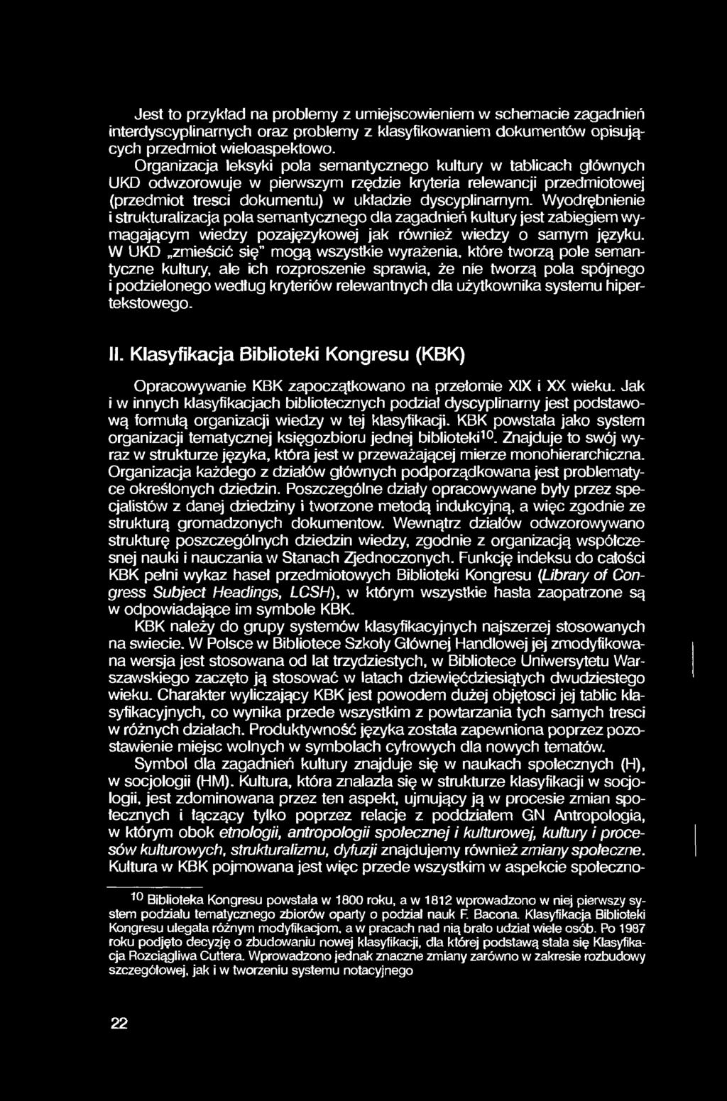 Jest to przykład na problemy z umiejscowieniem w schemacie zagadnień interdyscyplinarnych oraz problemy z klasyfikowaniem dokumentów opisujących przedmiot wieloaspektowo.